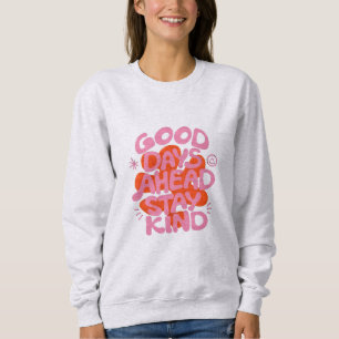 gute Tage voraus Freundlichkeit Sweatshirt
