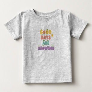 Gute Tage Wachsen Baby T-Shirt