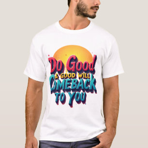 Gute Taten bringen positive Lebensrenditen" T-Shirt