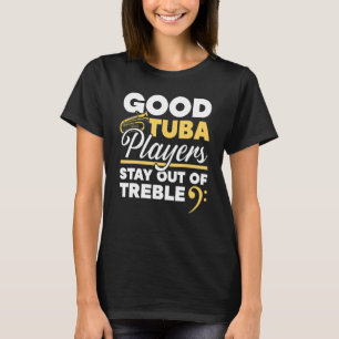 Gute Tuba-Spieler bleiben aus Höhen Musikern T-Shirt