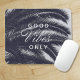 Gute Vibes nur Tropical Elegante Mousepad ("Everyday is abundantly beautiful." 
Sincerely Best Wishes from Lucky Design World)