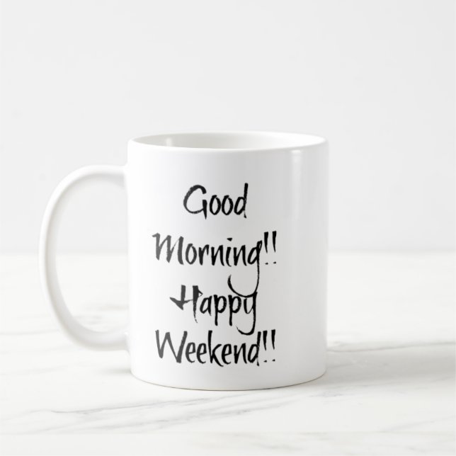 Guten Morgen! Alles Gute am Wochenende!! Kaffeetasse (Links)