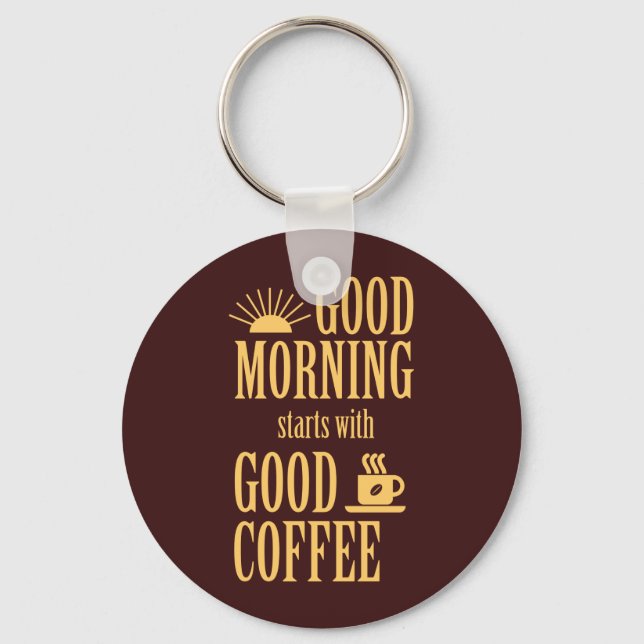 Guten Morgen beginnt mit gutem Kaffee Schlüsselanhänger (Vorderseite)