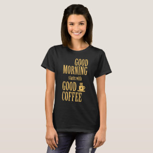 Guten Morgen beginnt mit gutem Kaffee T-Shirt