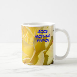 Guten Morgen Freund! Gelbe Rosenblumen-Kaffeetasse Kaffeetasse