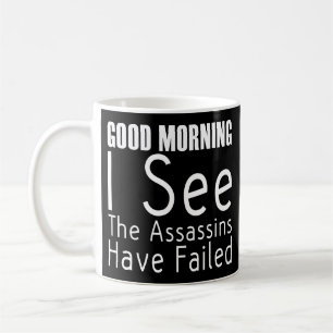 Guten Morgen, ich sehe, dass die Mörder Versagt h Kaffeetasse