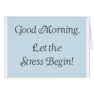 Guten Morgen, lass den Stress beginnen!