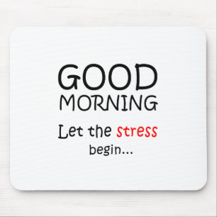 Guten Morgen, Lass den Stress beginnen Mousepad