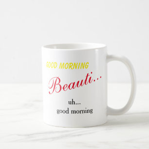 Guten Morgen Schönheit... Äh Guten Morgen - Tasse
