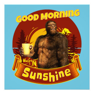 Guten Morgen Sonnenschein Bigfoot Kaffee Humor Kun Fotodruck