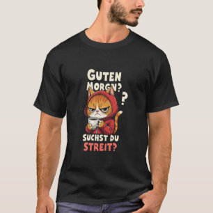 Guten Morgen Suchst du eine Schlägerei Lustige Kat T-Shirt