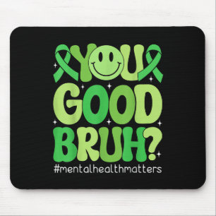 Guter Bruh Mental Health Awareness Support Gree Mousepad