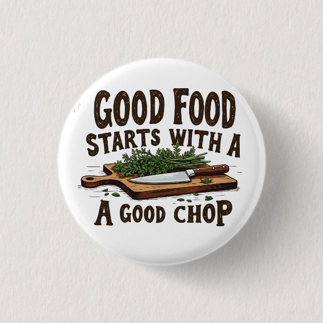 Gutes Essen beginnt mit einem guten Chop of Kitche Button (Vorderseite)