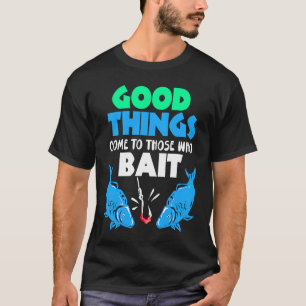 Gutes Fischen Kommt Zu Denen, Die Ködern T-Shirt