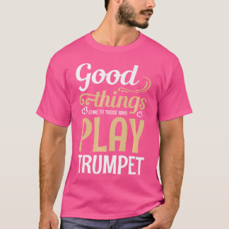Gutes kommt denen, die Trumpet spielen T-Shirt