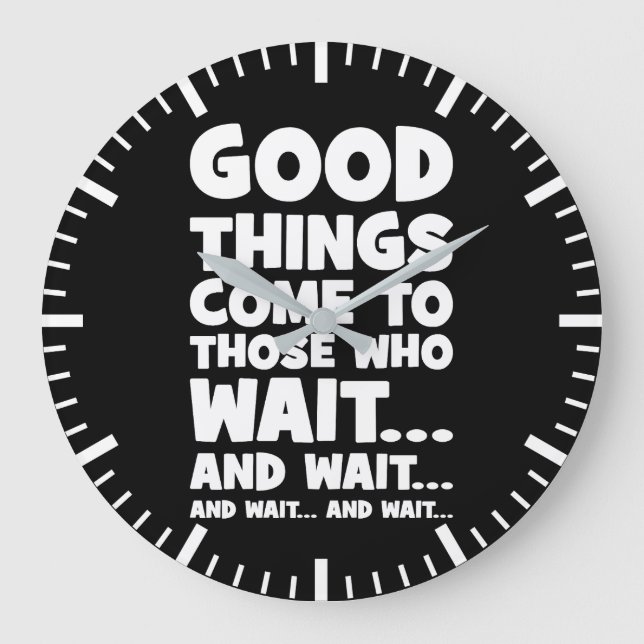Gutes kommt denen, die warten.. und warten. große wanduhr (Vorderseite)