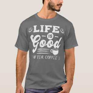 Gutes Leben nach Coffee Coffein Addicts Geschenkde T-Shirt