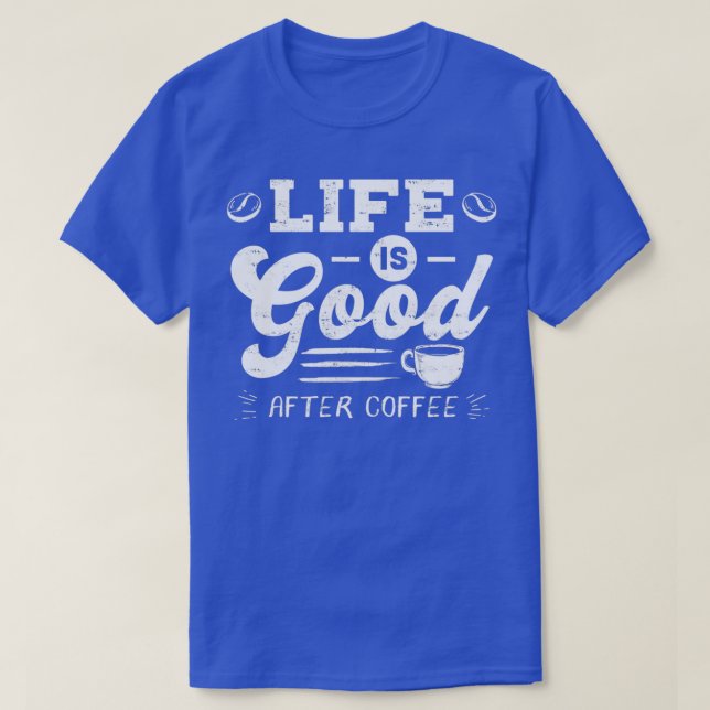 Gutes Leben nach Coffee Coffein Addicts Geschenkde T-Shirt (Design vorne)