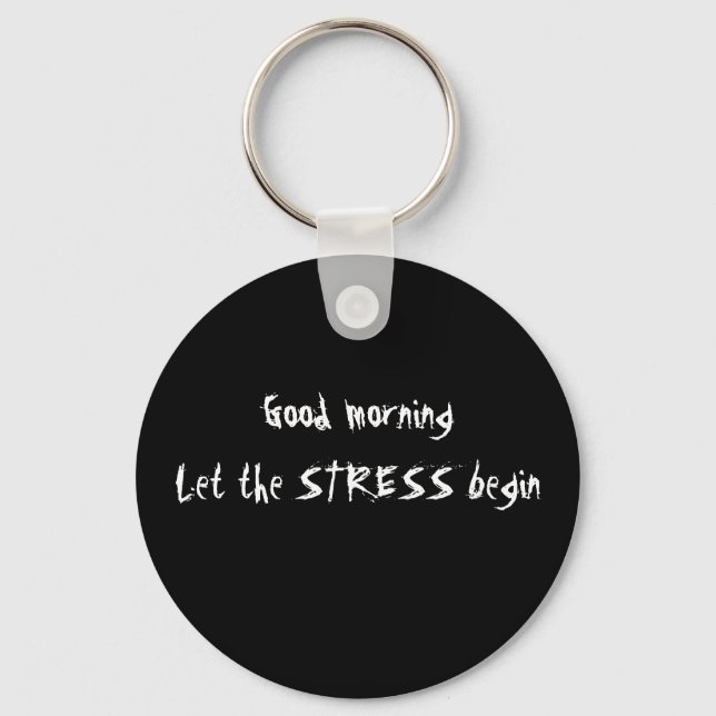 GUTES MORGEN LIESS DIE STRESS BEGINNT SCHLÜSSELANH SCHLÜSSELANHÄNGER (Vorderseite)