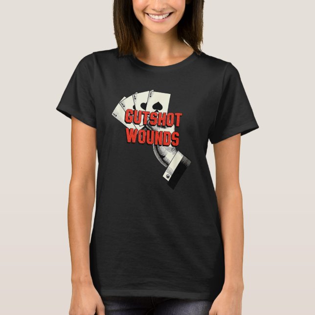 Gutshot Wounds Gambler Casino Gambling Casino Play T-Shirt (Vorderseite)