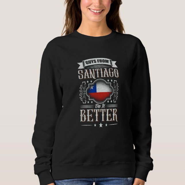 Guys from SANTIAGO de Chile do it better Sweatshirt (Vorderseite)