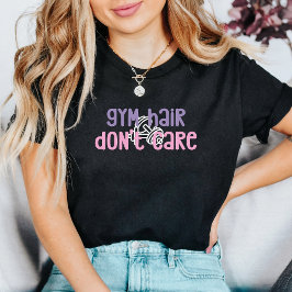Gym Hair Don't Care | Gym Girls T-Shirt