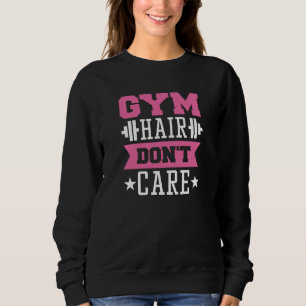 Gym Hair Don't Care Sweatshirt