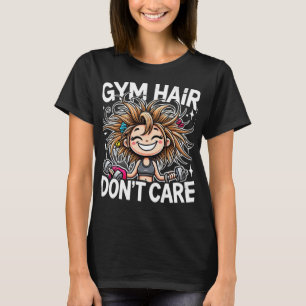 Gym Hair Keine Sorge - Funny Gym T-Shirt