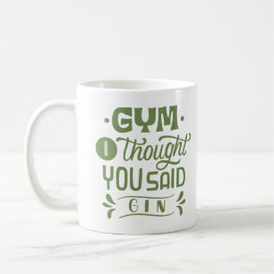GYM, ICH DACHTE, DU SAGST GIN KAFFEETASSE