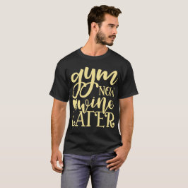 Gym jetzt Wein später T-Shirt