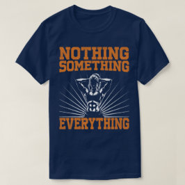 Gym Motivation - Nichts, Etwas, Alles T-Shirt
