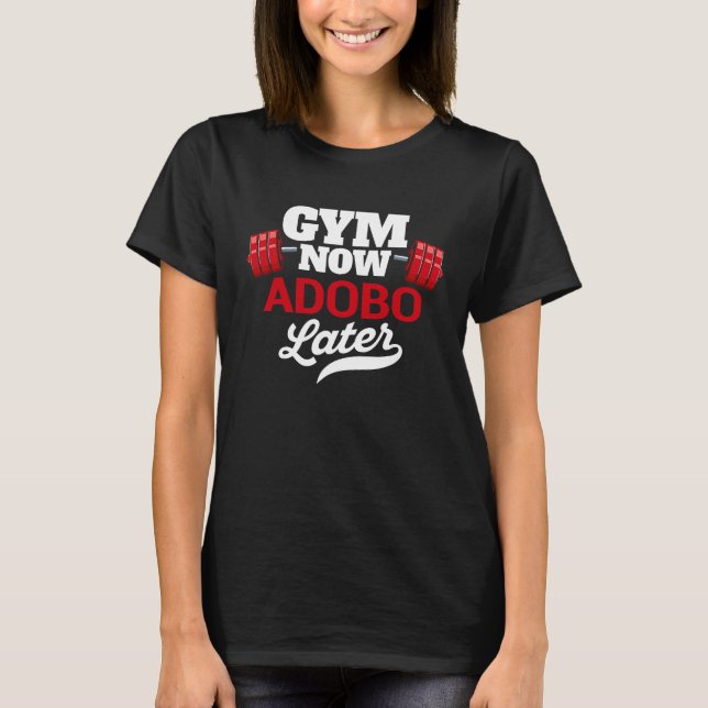 Gym Now Adobo Later  Workout Humor Exercise T-Shirt (Vorderseite)
