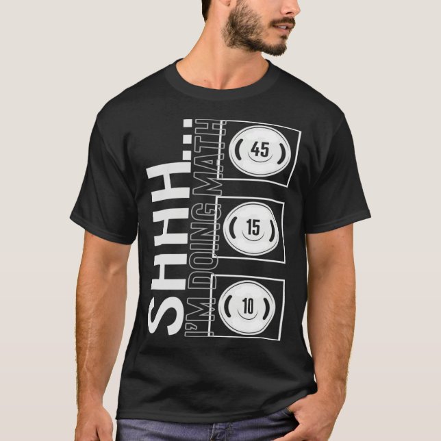 Gym Shh I m Doing Math Workout Equipment Weightlif T-Shirt (Vorderseite)