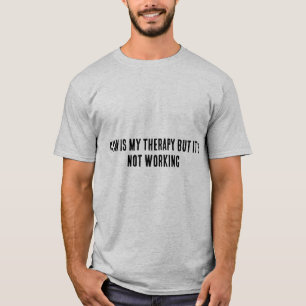 Gym-Therapie funktioniert nicht   Dark Humor T-Shi T-Shirt