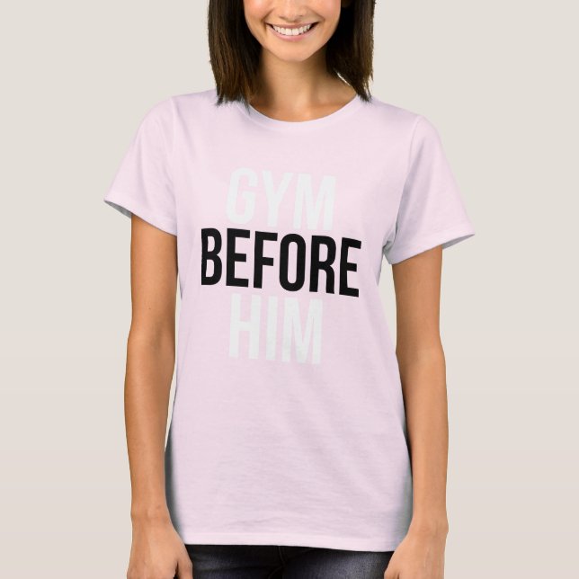 Gym vor Ihm T-Shirt (Vorderseite)