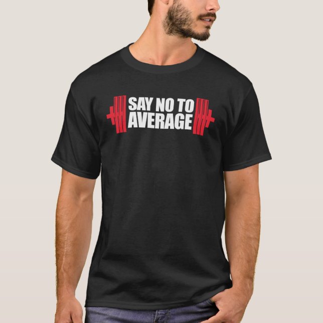 Gym Workout Lifting Motivational Say No To Average T-Shirt (Vorderseite)