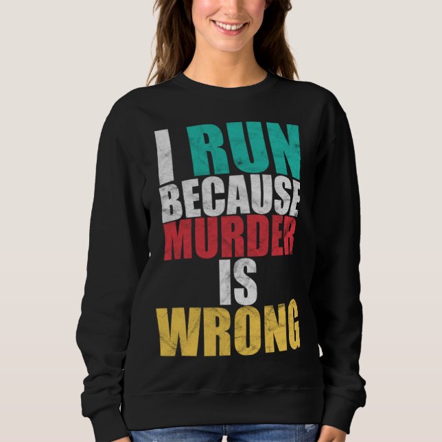 Gym Workout Run Because Murder is Wrong Cross Coun Sweatshirt (Vorderseite)