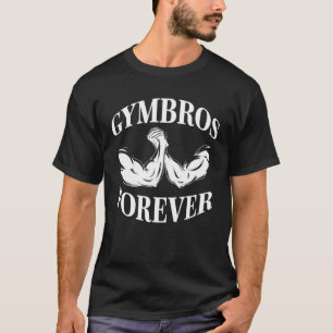 Gymbros Forever Strength Sports Gym Workout Fitnes T-Shirt