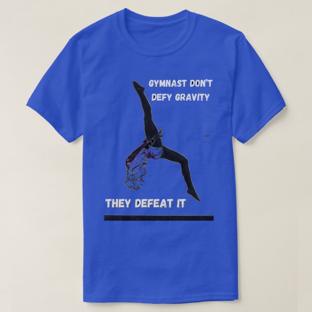 Gymnast donx27t trotzen Schwerkraft T-Shirt (Design vorne)