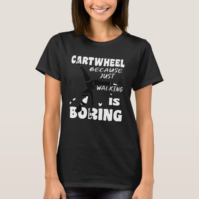 Gymnastic Because Just Walking Is Boring Cartwheel T-Shirt (Vorderseite)