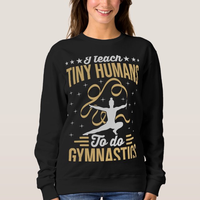 Gymnastic Coach I Teach Tiny Humans Sweatshirt (Vorderseite)