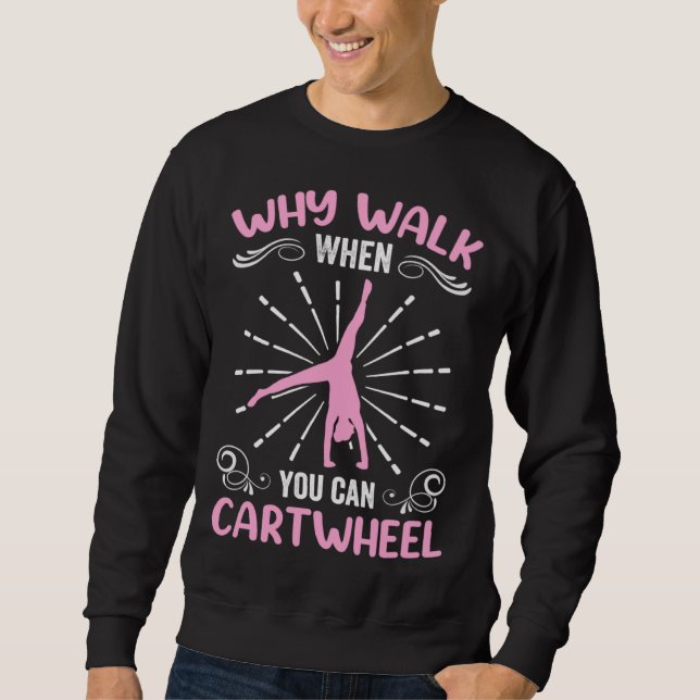 Gymnastics Clothes Gymnast Why Walk When You Can C Sweatshirt (Vorderseite)