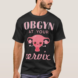 Gynäkologe an Ihrem Gebärmutterhals Lustiger Gebur T-Shirt