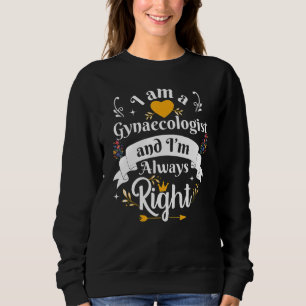 Gynäkologe immer richtig für Frauen Obstetriker Sweatshirt