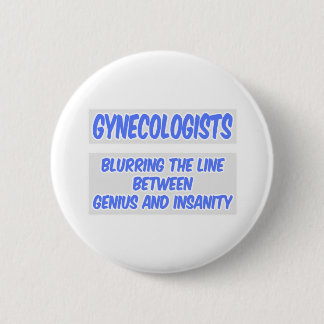 Gynäkologe Joke .. Genie und Wahnsinn Button