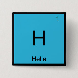 H - Hella Chemistry Element Symbol Slang Norcal T Button