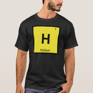 H - Holismus Chemie Periodensystem Symbol T-Shirt
