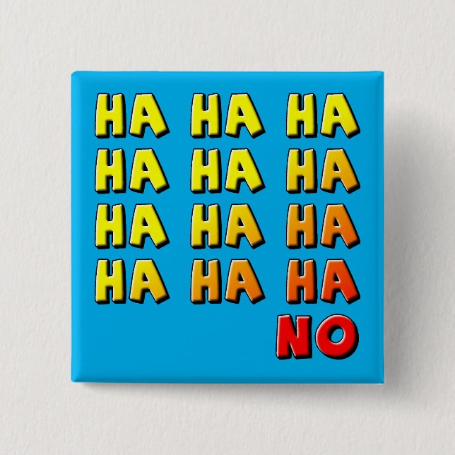 Ha Ha Ha No Funny Button Abzeichen Button (Vorderseite)