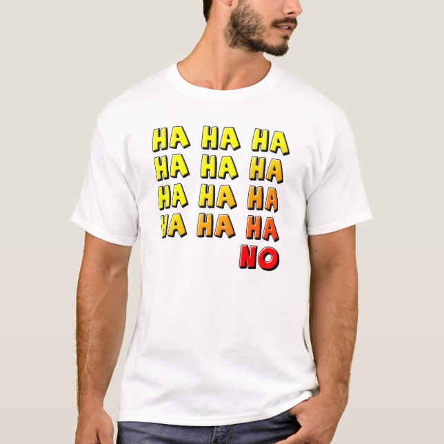 Ha Ha Ha No Funny T - Shirt (Vorderseite)