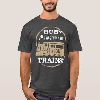 Hä ich dachte über Züge nach T-Shirt